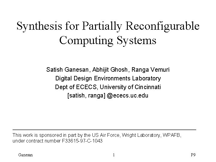 Synthesis for Partially Reconfigurable Computing Systems Satish Ganesan, Abhijit Ghosh, Ranga Vemuri Digital Design