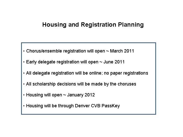 Housing and Registration Planning • Chorus/ensemble registration will open ~ March 2011 • Early