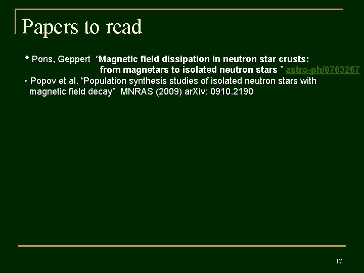 Papers to read • Pons, Geppert “Magnetic field dissipation in neutron star crusts: from