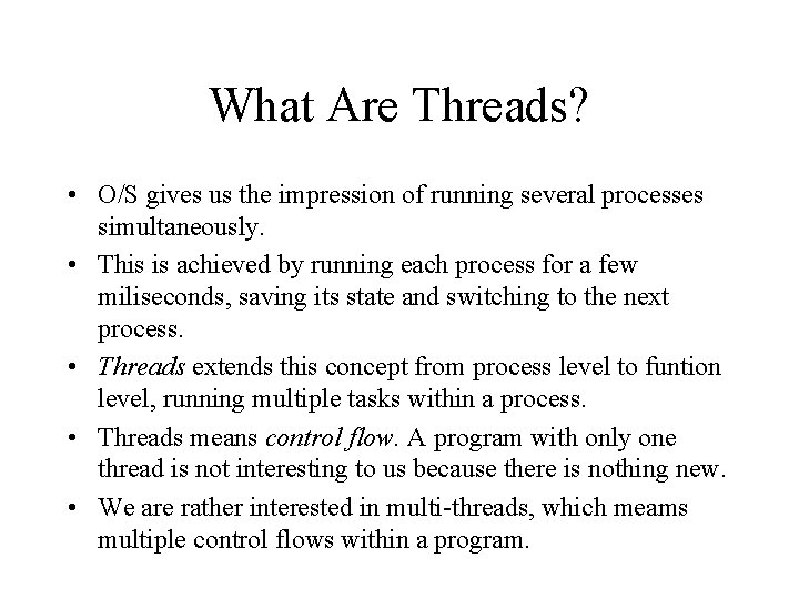 What Are Threads? • O/S gives us the impression of running several processes simultaneously.