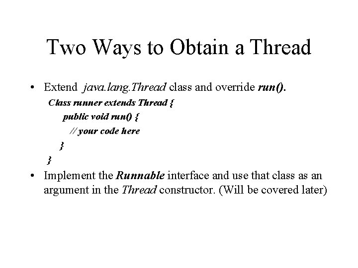 Two Ways to Obtain a Thread • Extend java. lang. Thread class and override