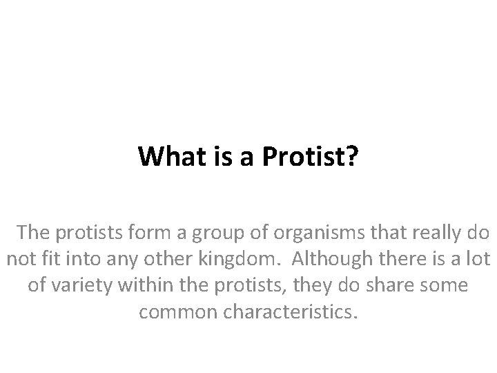 What is a Protist? The protists form a group of organisms that really do