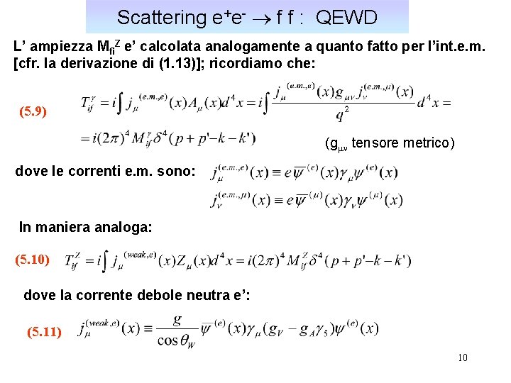 Scattering e+e- f f : QEWD L’ ampiezza Mfi. Z e’ calcolata analogamente a