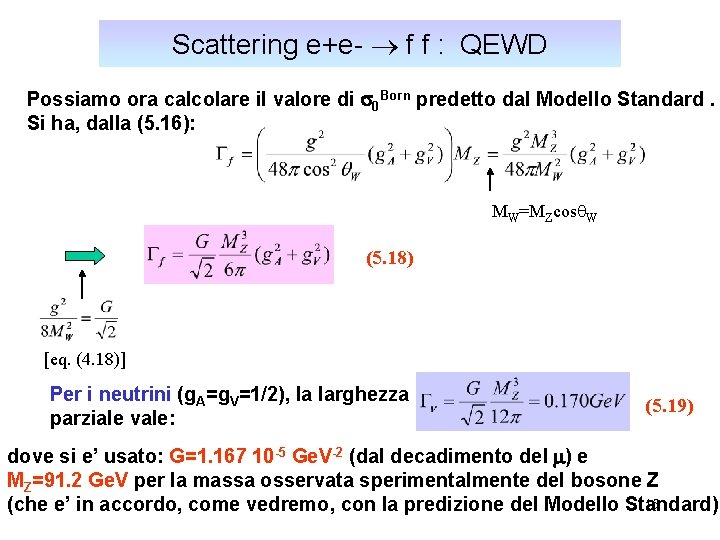 Scattering e+e- f f : QEWD Possiamo ora calcolare il valore di s 0