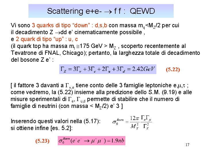 Scattering e+e- f f : QEWD Vi sono 3 quarks di tipo “down” :