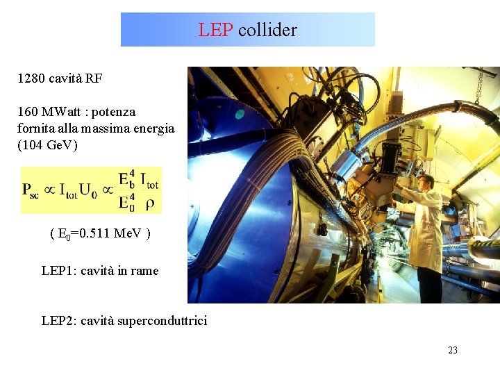 LEP collider 1280 cavità RF 160 MWatt : potenza fornita alla massima energia (104