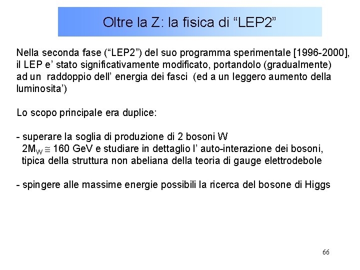Oltre la Z: la fisica di “LEP 2” Nella seconda fase (“LEP 2”) del