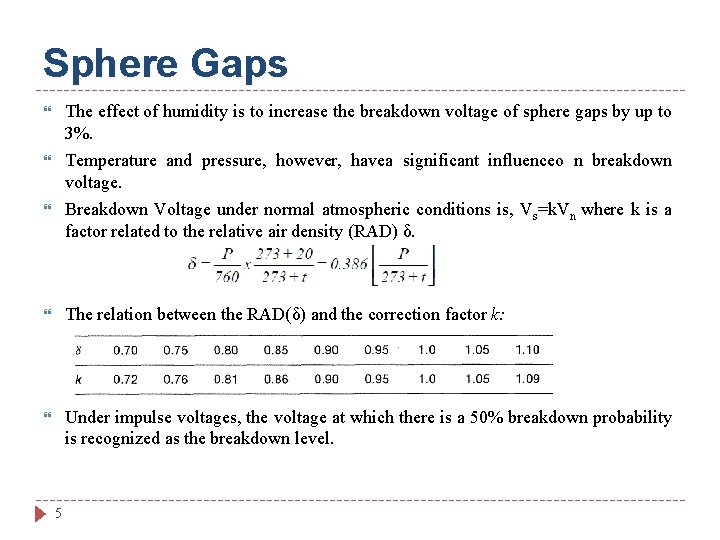 Sphere Gaps The effect of humidity is to increase the breakdown voltage of sphere