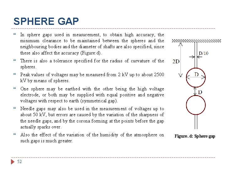 SPHERE GAP In sphere gaps used in measurement, to obtain high accuracy, the minimum