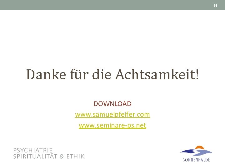 14 Danke für die Achtsamkeit! DOWNLOAD www. samuelpfeifer. com www. seminare-ps. net 