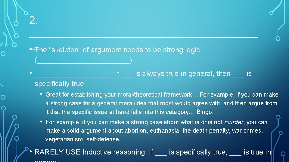 2. ___________________ __ • The “skeleton” of argument needs to be strong logic (____________)