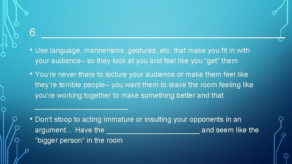 6. ____________________ • Use language, mannerisms, gestures, etc. that make you fit in with