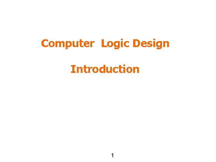 Computer Logic Design Introduction 1 