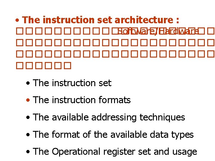  • The instruction set architecture : ����������� Software/Hardware ��������������������� • The instruction set