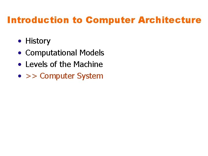 Introduction to Computer Architecture • • History Computational Models Levels of the Machine >>
