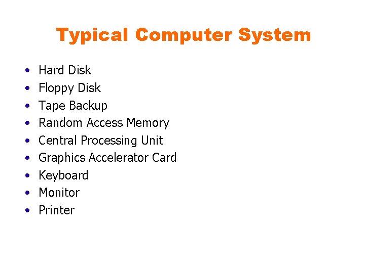 Typical Computer System • • • Hard Disk Floppy Disk Tape Backup Random Access