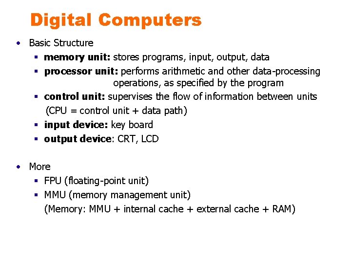 Digital Computers • Basic Structure § memory unit: stores programs, input, output, data §