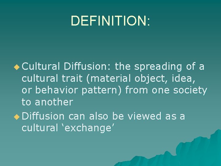 DEFINITION: u Cultural Diffusion: the spreading of a cultural trait (material object, idea, or