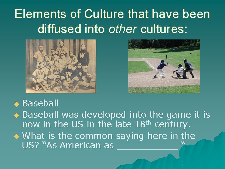 Elements of Culture that have been diffused into other cultures: Baseball u Baseball was