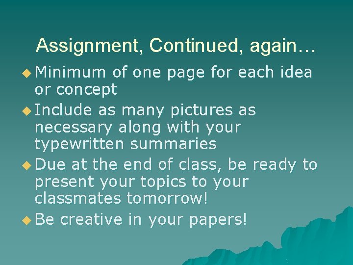 Assignment, Continued, again… u Minimum of one page for each idea or concept u