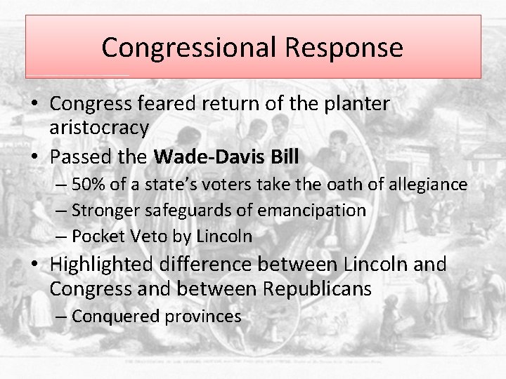 Congressional Response • Congress feared return of the planter aristocracy • Passed the Wade-Davis