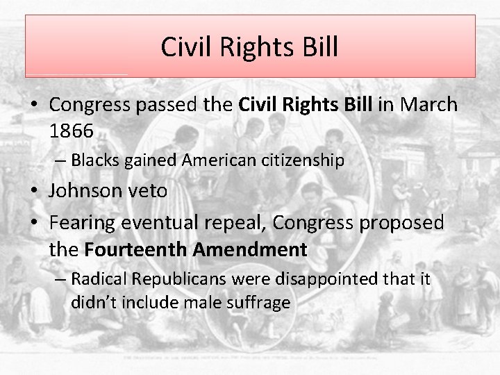 Civil Rights Bill • Congress passed the Civil Rights Bill in March 1866 –