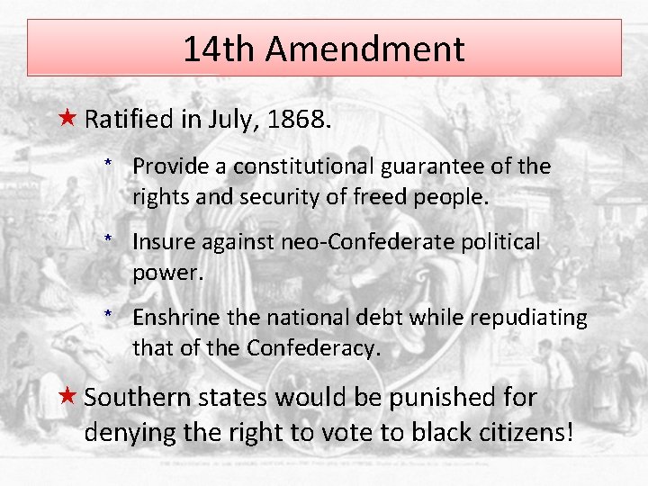 14 th Amendment « Ratified in July, 1868. * Provide a constitutional guarantee of