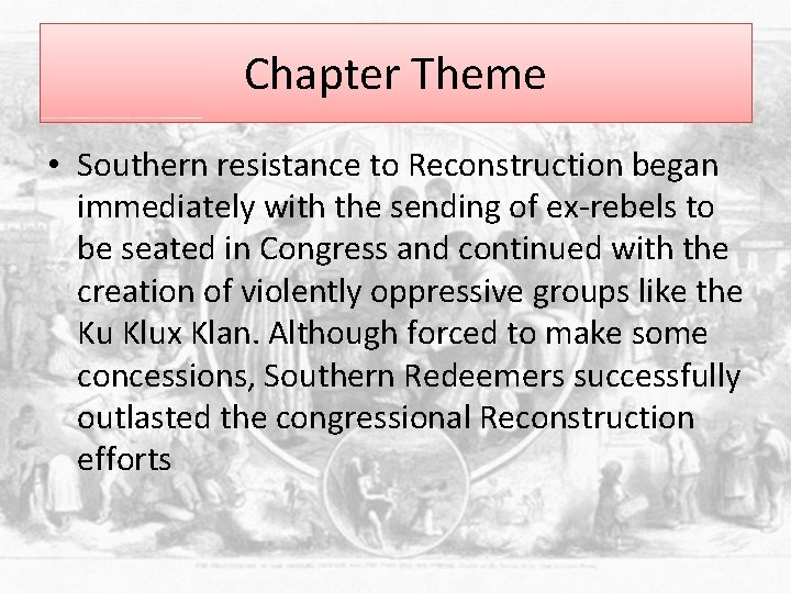 Chapter Theme • Southern resistance to Reconstruction began immediately with the sending of ex-rebels