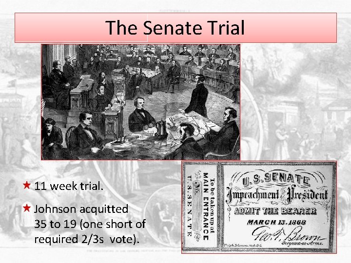 The Senate Trial « 11 week trial. « Johnson acquitted 35 to 19 (one