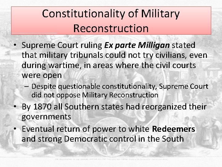 Constitutionality of Military Reconstruction • Supreme Court ruling Ex parte Milligan stated that military