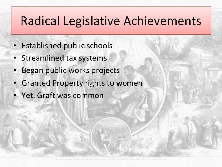 Radical Legislative Achievements • • • Established public schools Streamlined tax systems Began public