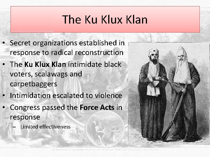 The Ku Klux Klan • Secret organizations established in response to radical reconstruction •