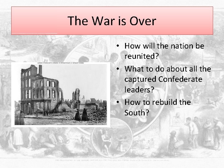 The War is Over • How will the nation be reunited? • What to