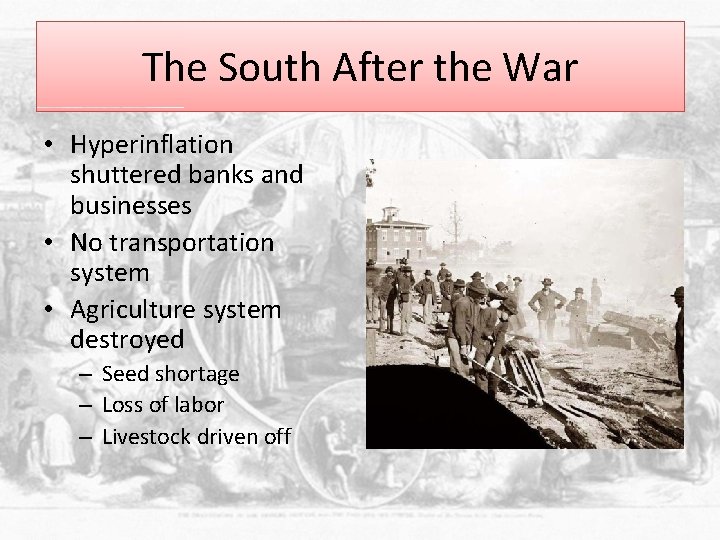 The South After the War • Hyperinflation shuttered banks and businesses • No transportation