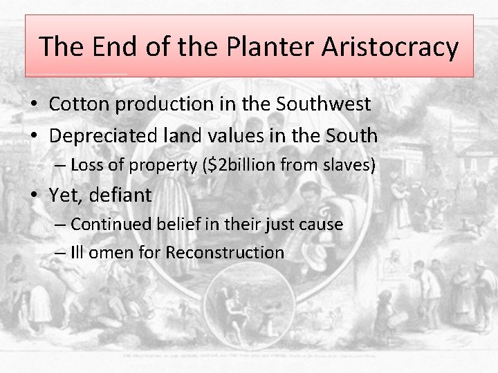 The End of the Planter Aristocracy • Cotton production in the Southwest • Depreciated