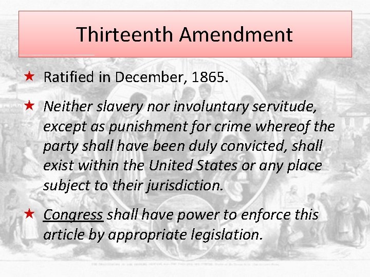Thirteenth Amendment « Ratified in December, 1865. « Neither slavery nor involuntary servitude, except