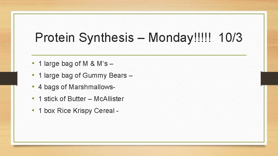 Protein Synthesis – Monday!!!!! 10/3 • • • 1 large bag of M &