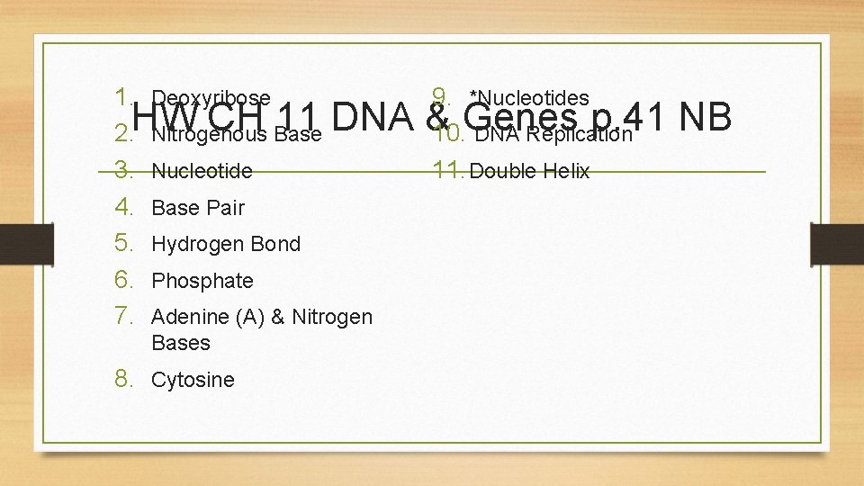 1. Deoxyribose 9. *Nucleotides CH 11 DNA &10. Genes p. 41 2. HW Nitrogenous