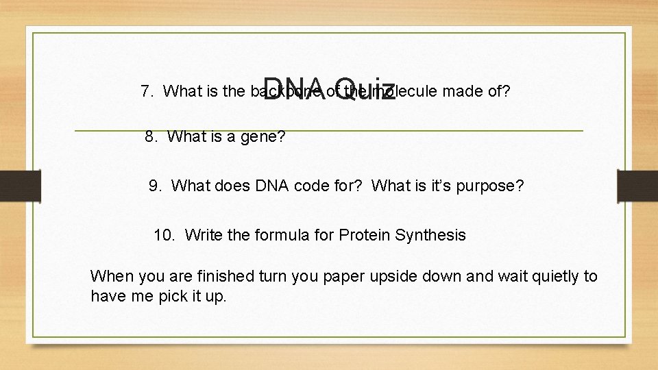 DNA Quiz 7. What is the backbone of the molecule made of? 8. What
