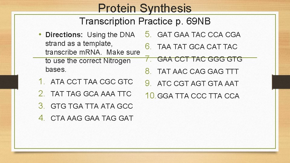 Protein Synthesis Transcription Practice p. 69 NB • Directions: Using the DNA 5. GAT