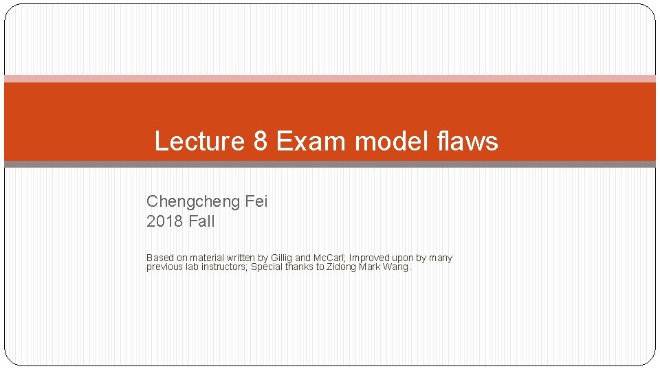 Lecture 8 Exam model flaws Chengcheng Fei 2018 Fall Based on material written by