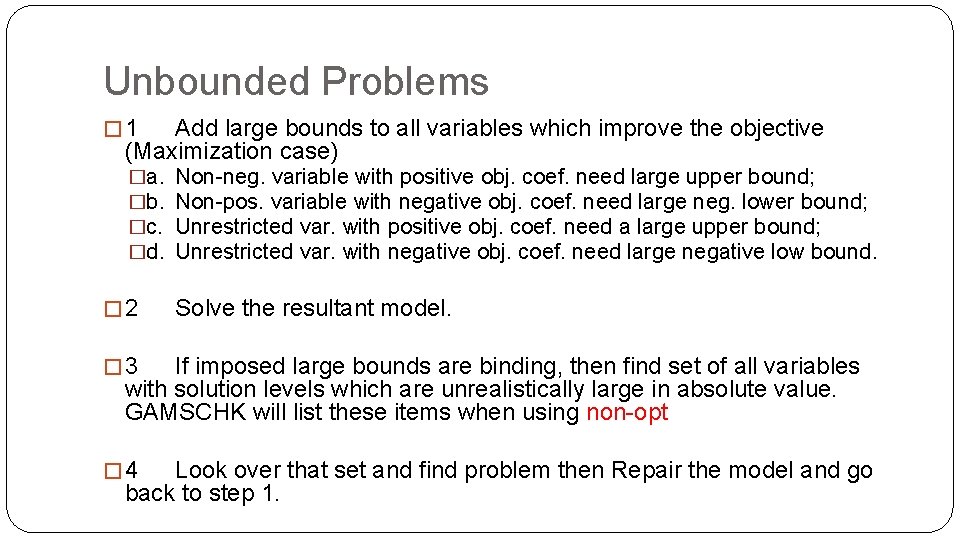 Unbounded Problems � 1 Add large bounds to all variables which improve the objective