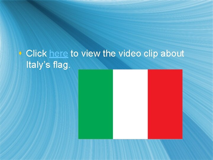 s Click here to view the video clip about Italy’s flag. 