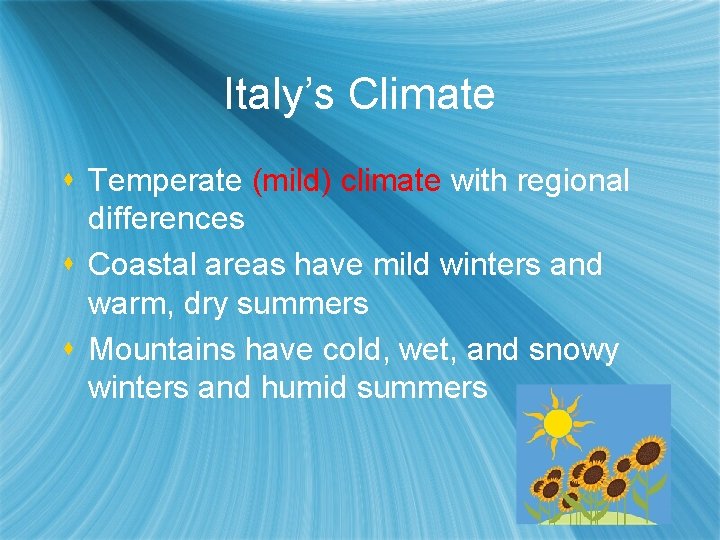Italy’s Climate s Temperate (mild) climate with regional differences s Coastal areas have mild