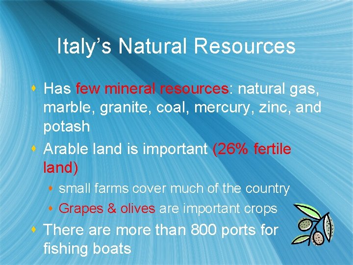 Italy’s Natural Resources s Has few mineral resources: natural gas, marble, granite, coal, mercury,