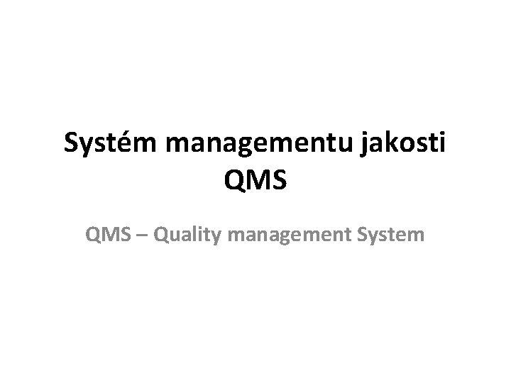 Systém managementu jakosti QMS – Quality management System 