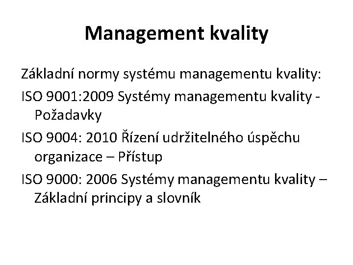 Management kvality Základní normy systému managementu kvality: ISO 9001: 2009 Systémy managementu kvality Požadavky