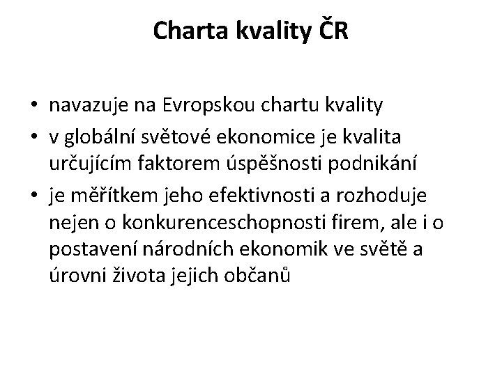 Charta kvality ČR • navazuje na Evropskou chartu kvality • v globální světové ekonomice