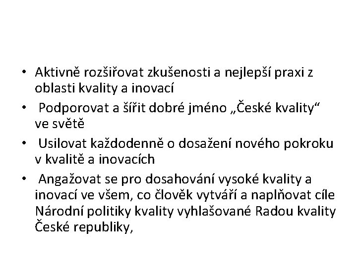  • Aktivně rozšiřovat zkušenosti a nejlepší praxi z oblasti kvality a inovací •