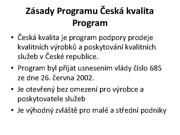Zásady Programu Česká kvalita Program • Česká kvalita je program podpory prodeje kvalitních výrobků